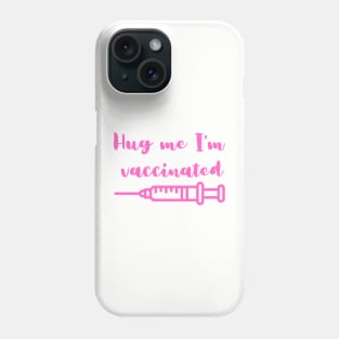 Hug me I'm vaccinated Phone Case