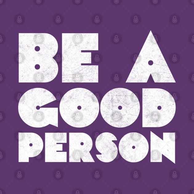 Be A Good Person /\/\/ Retro Typography Design by DankFutura