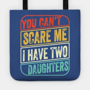 You Can’t Scare Me I Have Two Daughters Tote