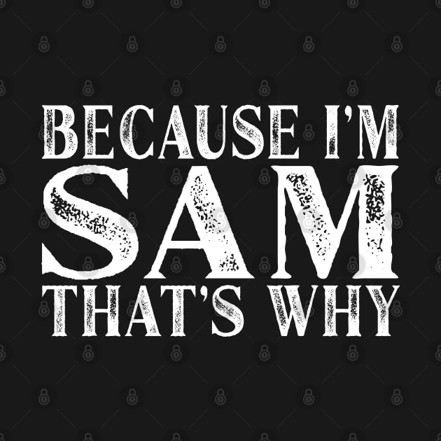 Because I'm Sam That's Why Personalized Named graphic by Grabitees