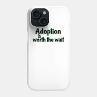 Adoption is worth the wait (green) Phone Case