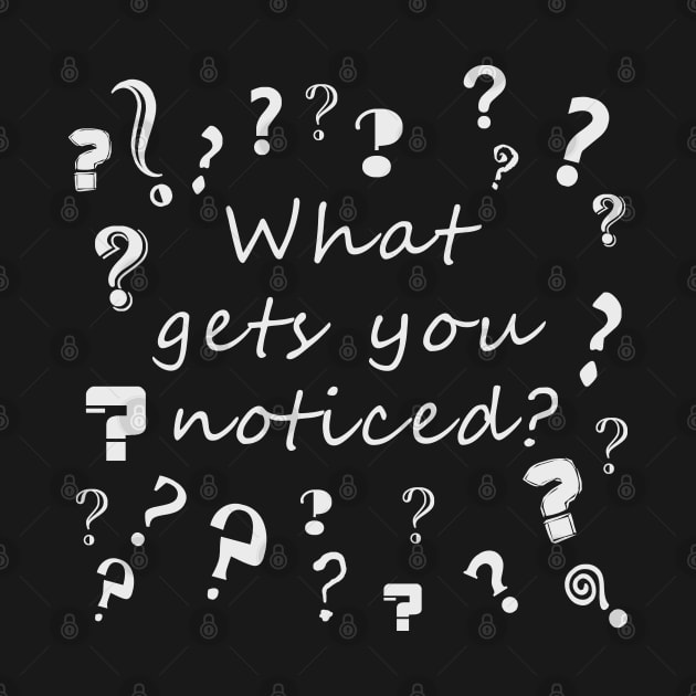 What gets you noticed? by AYar