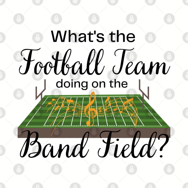 Marching Band Gift Football Team on the Band Field Funny by MalibuSun