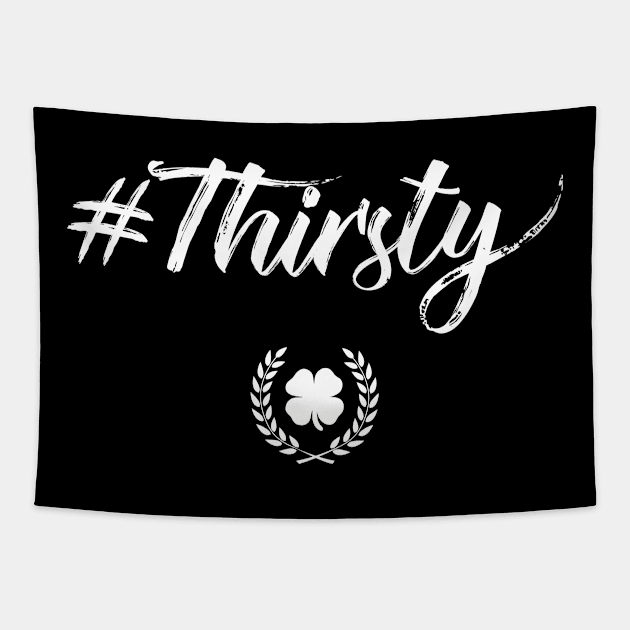 Thirsty #Thirsty Funny St Patricks Day Tapestry by trendingoriginals