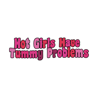 Hot Girls Have Tummy Problems Funny Girls Pink T-Shirt