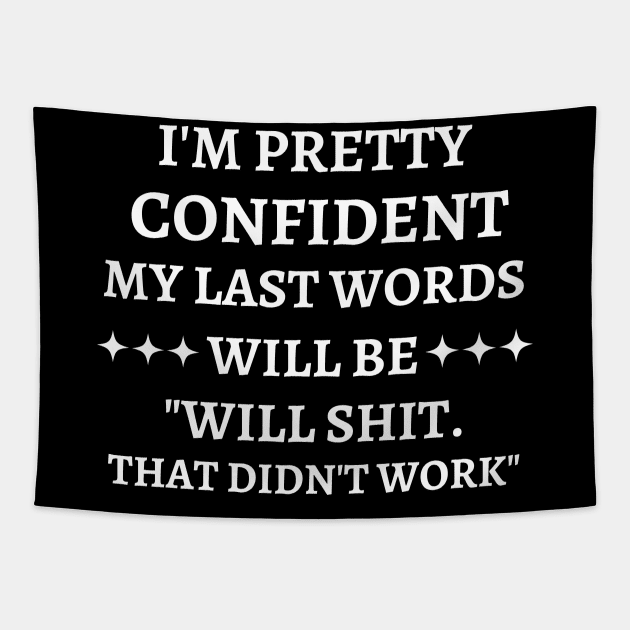 i'm pretty confident my last words will be... Tapestry by mdr design