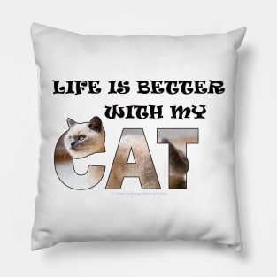 Life is better with my cat - siamese long hair white cat oil painting word art Pillow