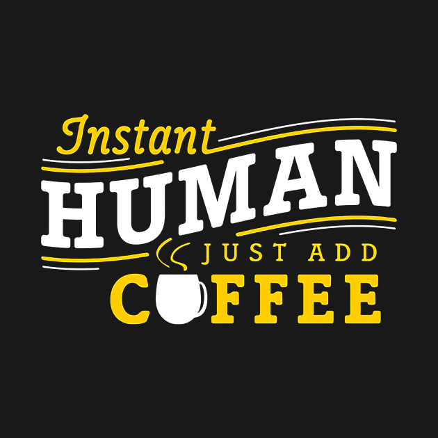 Instant human just add coffee by Djokolelono