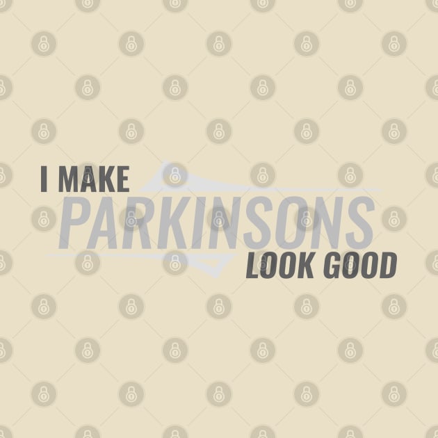 I Make Parkinsons Look Good by SteveW50