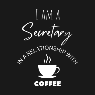 I am a Secretary in a relationship with Coffee T-Shirt