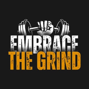 Embrace the grind T-Shirt