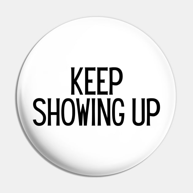 Keep Showing Up - Motivational and Inspiring Work Quotes Pin by BloomingDiaries