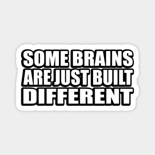 Some brains are just built different Magnet