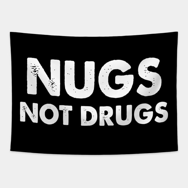 Nugs Not Drugs - Funny T Shirts Sayings - Funny T Shirts For Women - SarcasticT Shirts Tapestry by Murder By Text