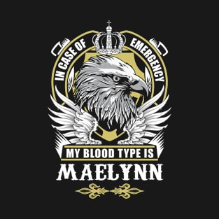 Maelynn Name T Shirt - In Case Of Emergency My Blood Type Is Maelynn Gift Item T-Shirt