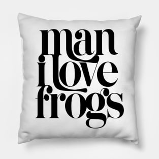 Man I Love Frogs Pillow