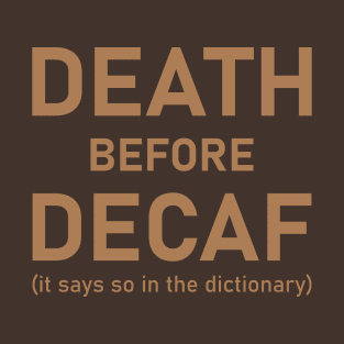 Death Before Decaf (It Says So In The Dictionary) T-Shirt