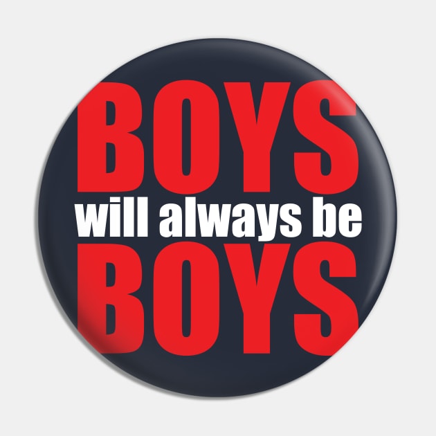Boys will always be Boys Pin by WahyudiArtwork