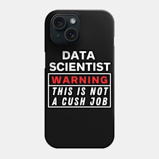 Data scientist Warning this is not a cush job Phone Case