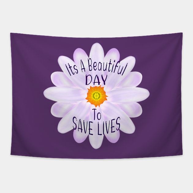 It's A Beautiful Day To Save Lives Tapestry by MoMido