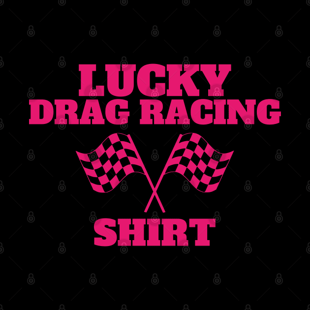 Lucky Drag Racing Shirt. Collab with RbPro by mareescatharsis