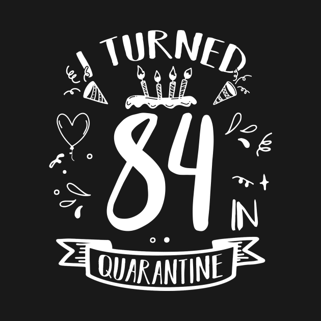 I Turned 84 In Quarantine by quaranteen