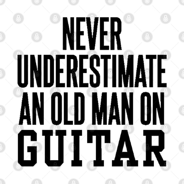 never understimate an oldman on guitar black by omarbardisy