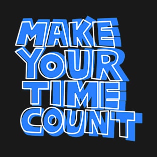 Make Your Time Count. Classic T-Shirt T-Shirt