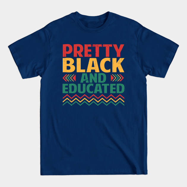 Discover Pretty Black and Educated - Black History Month Juneteenth - Black History Month Juneteenth Gift - T-Shirt