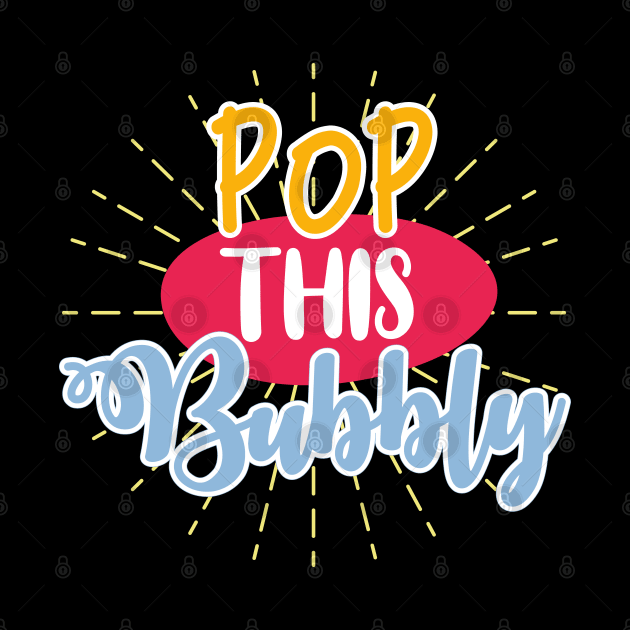 Pop This Bubbly by BadDesignCo