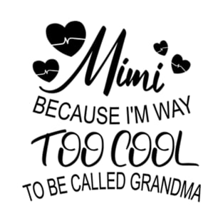 Funny Grandma , Mimi Because I'm Way Too Cool T-Shirt