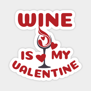 Wine is My Valentine Magnet