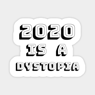 2020 is a dystopia Magnet