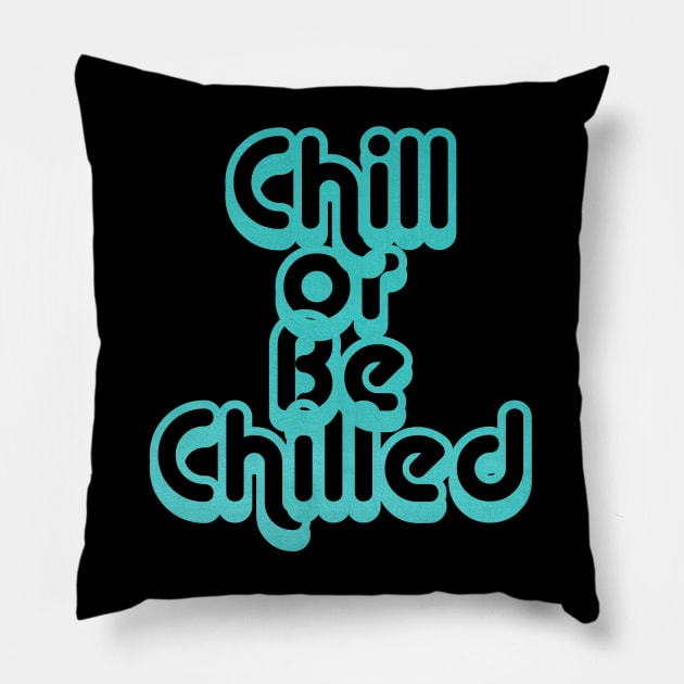 Chill or Be Chilled Pillow by yaywow