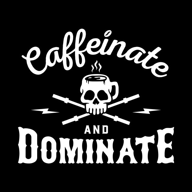 Caffeinate And Dominate by brogressproject