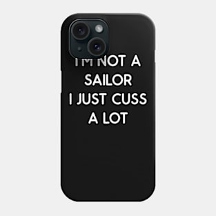 I'm Not Sailor I Just Cuss A Lot Phone Case