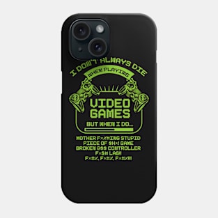 I Don't Always Die When Playing Video Games Phone Case