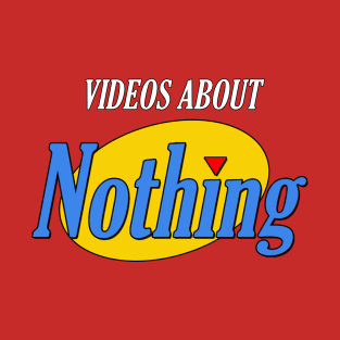 Videos About Nothing T-Shirt