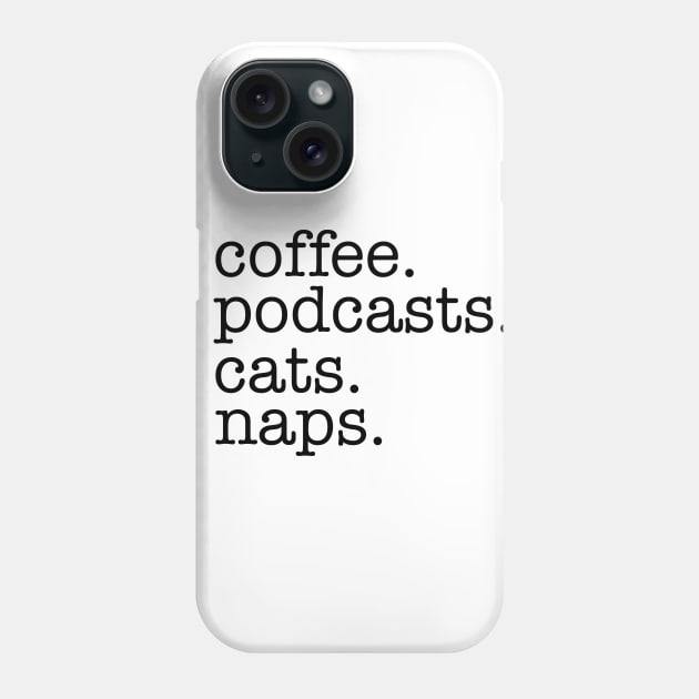 Coffee, Podcasts, Cats and Naps Phone Case by Strictly Homicide Podcast