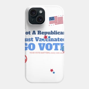 Not a Republican Just Vaccinated Phone Case