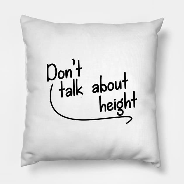 Don't Talk About Height Pillow by giovanniiiii