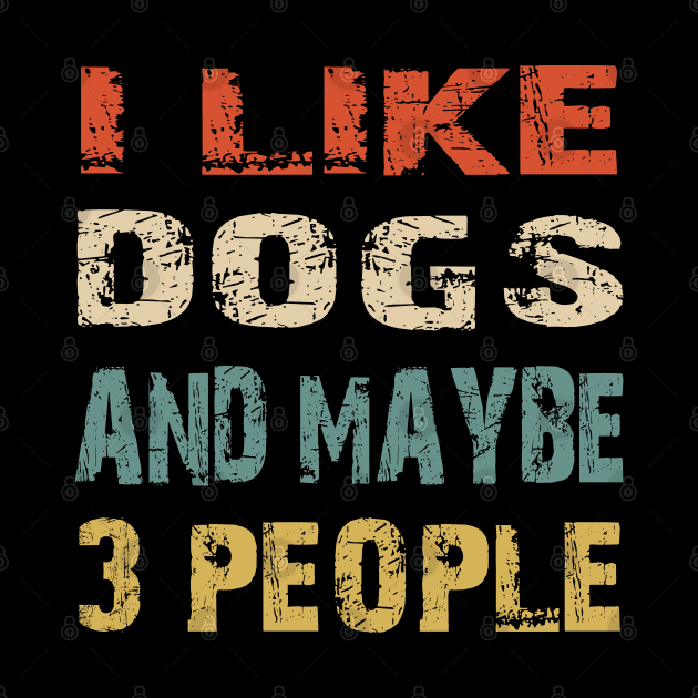 I Like Dogs And Maybe 3 People by Doc Maya