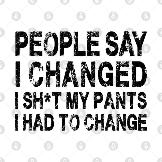 People Say I Changed I Had To Change Funny Sarcastic Sayings by S-Log