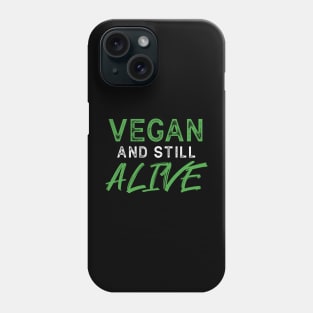 VEGAN and still ALIVE - Funny Message Phone Case