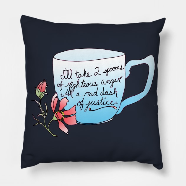I'll take 2 spoons of righteous anger with a mad dash of justice Pillow by FabulouslyFeminist