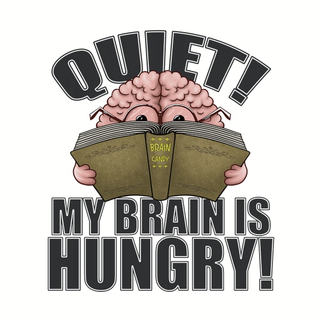 Quiet My Brain Is Hungry Reading Lover Cartoon Brain Gift by FrontalLobe