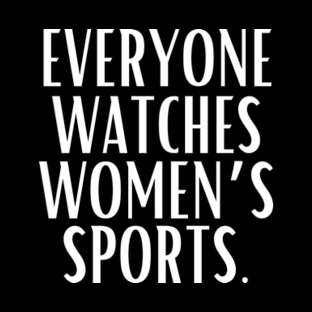 EVERYONE WATCHES WOMEN'S SPORTS (V4) by TreSiameseTee