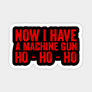 Now I Have A Machine Gun Ho-Ho-Ho Magnet