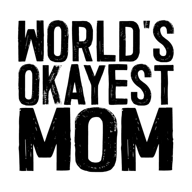 World's Okayest Mom by colorsplash