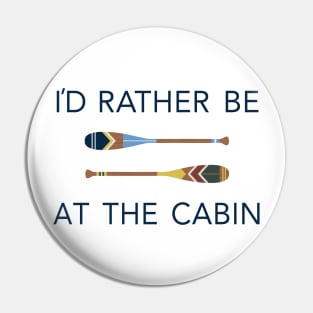 I'd Rather Be At The Cabin Paddles Pin